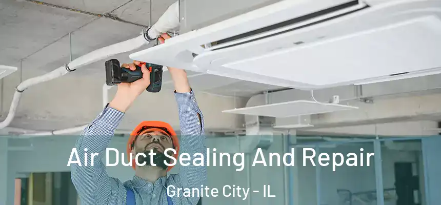 Air Duct Sealing And Repair Granite City - IL