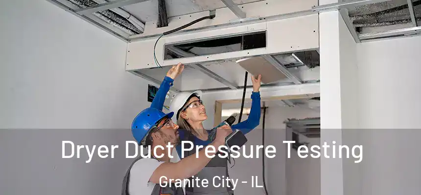  Dryer Duct Pressure Testing Granite City - IL