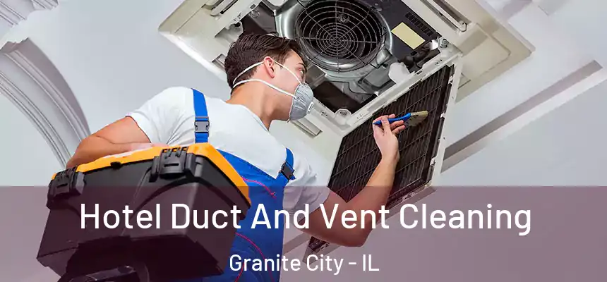  Hotel Duct And Vent Cleaning Granite City - IL