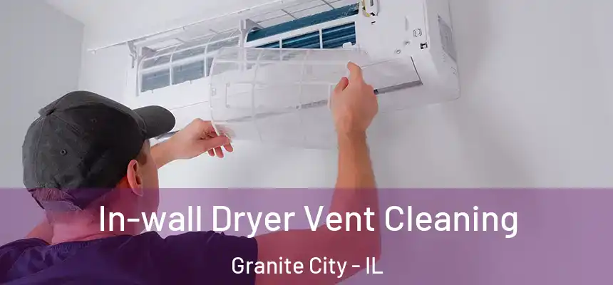  In-wall Dryer Vent Cleaning Granite City - IL
