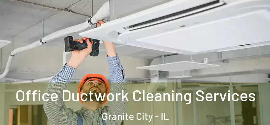  Office Ductwork Cleaning Services Granite City - IL