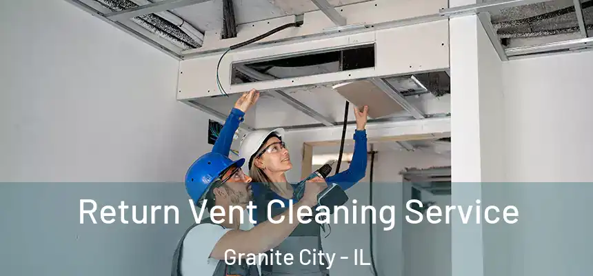  Return Vent Cleaning Service Granite City - IL