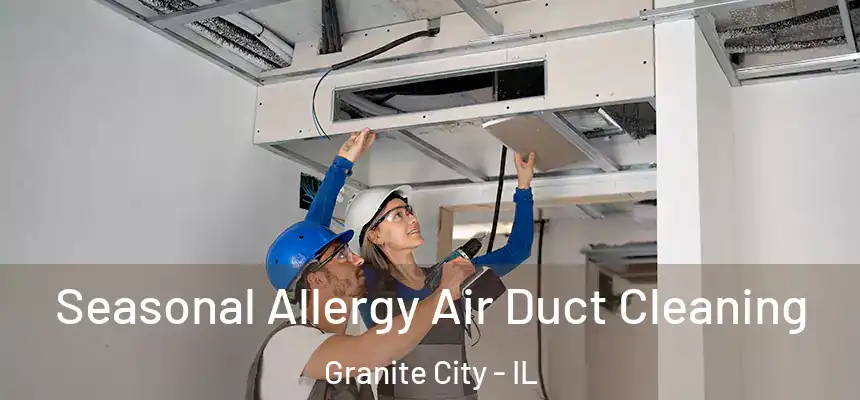 Seasonal Allergy Air Duct Cleaning Granite City - IL
